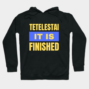 Tetelestai It Is Finished | Christian Hoodie